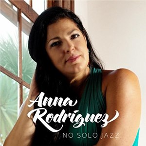 Anna Rodriguez - No Solo Jazz
